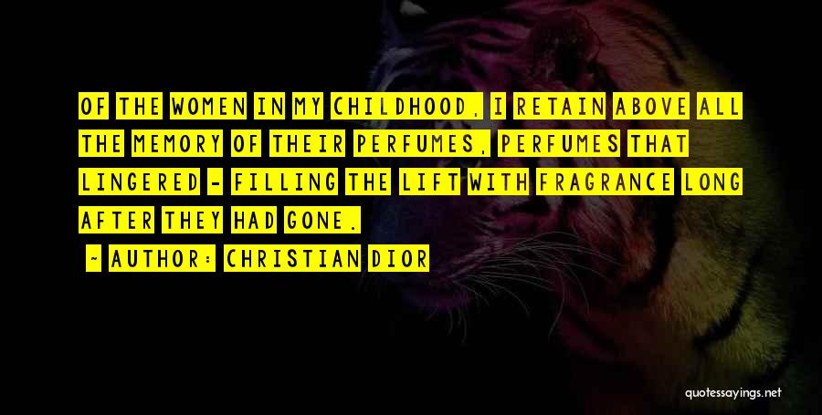 Christian Dior Quotes: Of The Women In My Childhood, I Retain Above All The Memory Of Their Perfumes, Perfumes That Lingered - Filling