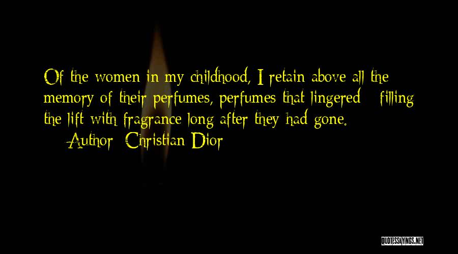 Christian Dior Quotes: Of The Women In My Childhood, I Retain Above All The Memory Of Their Perfumes, Perfumes That Lingered - Filling