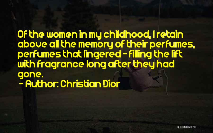 Christian Dior Quotes: Of The Women In My Childhood, I Retain Above All The Memory Of Their Perfumes, Perfumes That Lingered - Filling