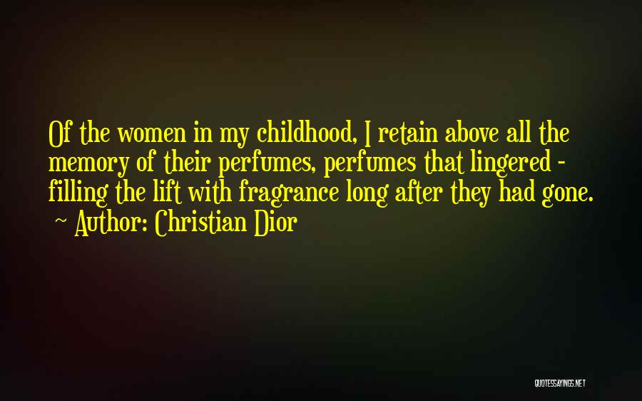 Christian Dior Quotes: Of The Women In My Childhood, I Retain Above All The Memory Of Their Perfumes, Perfumes That Lingered - Filling