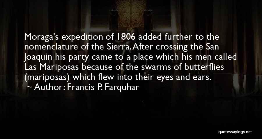 Francis P. Farquhar Quotes: Moraga's Expedition Of 1806 Added Further To The Nomenclature Of The Sierra. After Crossing The San Joaquin His Party Came