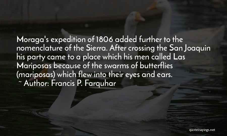 Francis P. Farquhar Quotes: Moraga's Expedition Of 1806 Added Further To The Nomenclature Of The Sierra. After Crossing The San Joaquin His Party Came