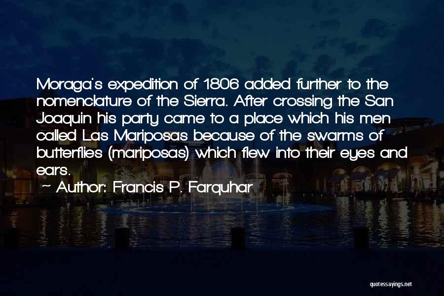 Francis P. Farquhar Quotes: Moraga's Expedition Of 1806 Added Further To The Nomenclature Of The Sierra. After Crossing The San Joaquin His Party Came