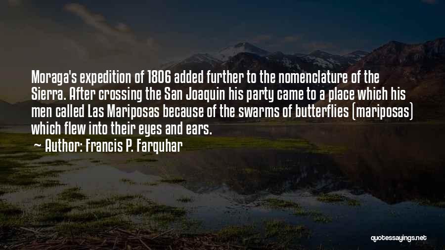 Francis P. Farquhar Quotes: Moraga's Expedition Of 1806 Added Further To The Nomenclature Of The Sierra. After Crossing The San Joaquin His Party Came
