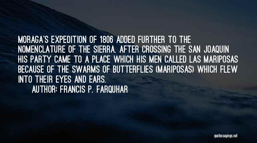 Francis P. Farquhar Quotes: Moraga's Expedition Of 1806 Added Further To The Nomenclature Of The Sierra. After Crossing The San Joaquin His Party Came