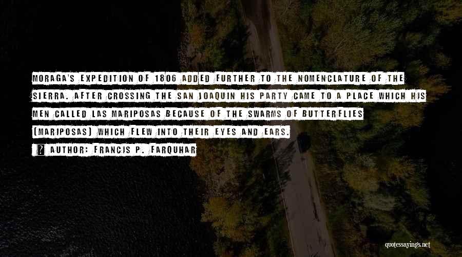 Francis P. Farquhar Quotes: Moraga's Expedition Of 1806 Added Further To The Nomenclature Of The Sierra. After Crossing The San Joaquin His Party Came