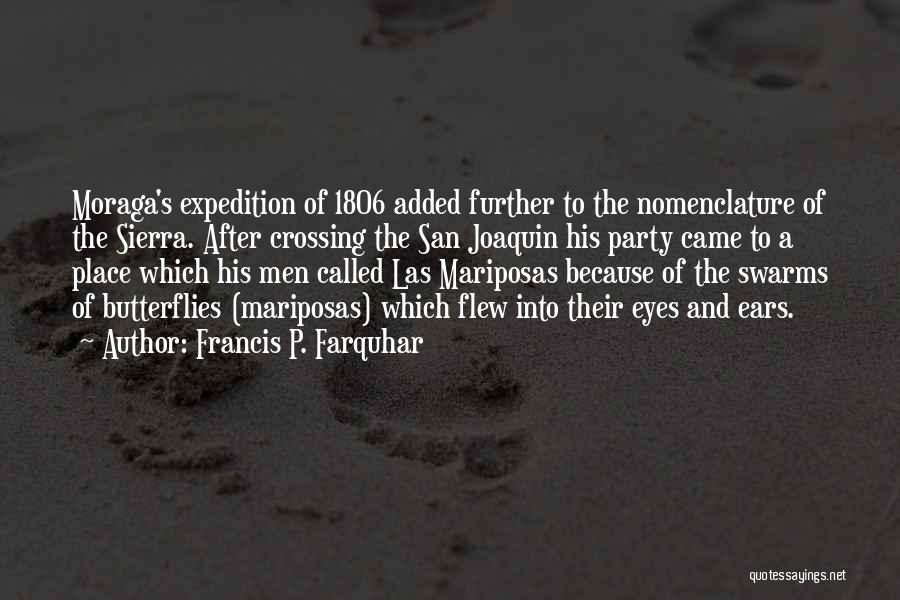 Francis P. Farquhar Quotes: Moraga's Expedition Of 1806 Added Further To The Nomenclature Of The Sierra. After Crossing The San Joaquin His Party Came