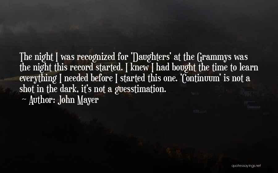 John Mayer Quotes: The Night I Was Recognized For 'daughters' At The Grammys Was The Night This Record Started. I Knew I Had