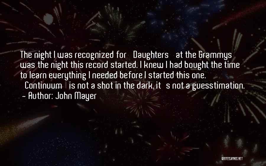 John Mayer Quotes: The Night I Was Recognized For 'daughters' At The Grammys Was The Night This Record Started. I Knew I Had