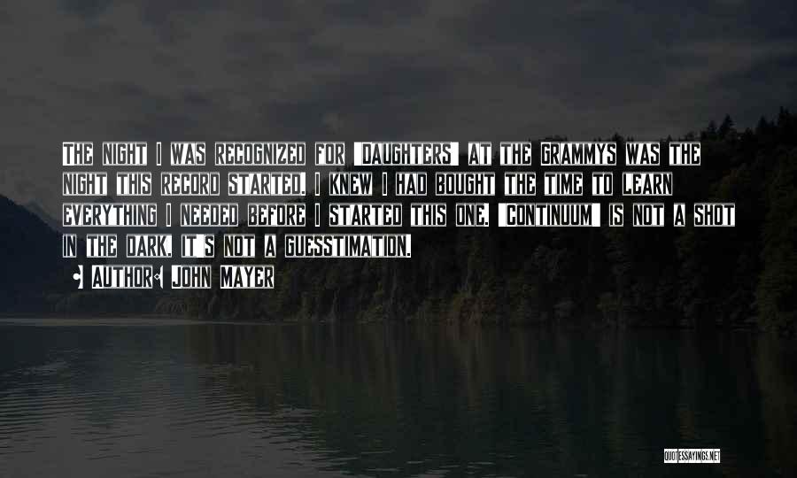 John Mayer Quotes: The Night I Was Recognized For 'daughters' At The Grammys Was The Night This Record Started. I Knew I Had