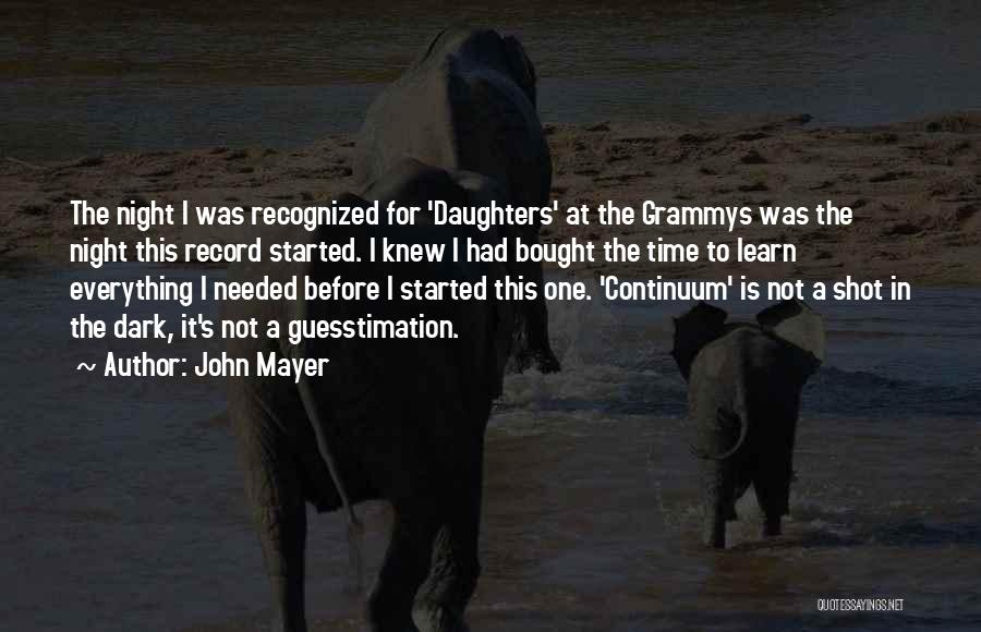 John Mayer Quotes: The Night I Was Recognized For 'daughters' At The Grammys Was The Night This Record Started. I Knew I Had