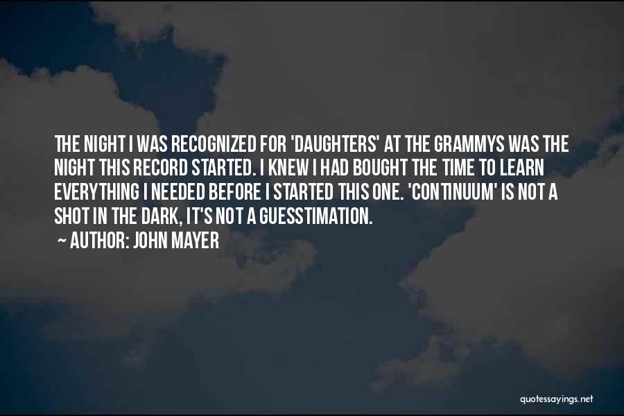 John Mayer Quotes: The Night I Was Recognized For 'daughters' At The Grammys Was The Night This Record Started. I Knew I Had