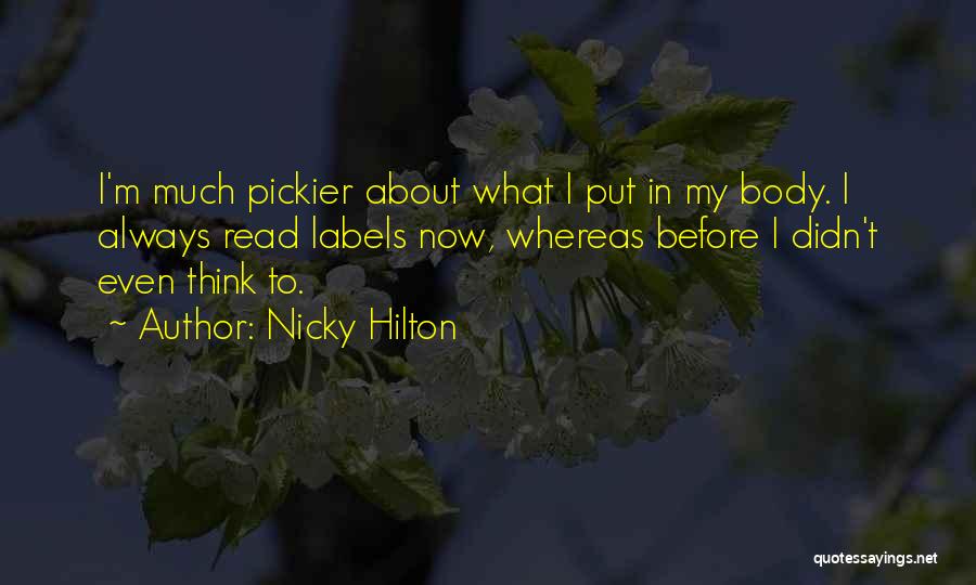 Nicky Hilton Quotes: I'm Much Pickier About What I Put In My Body. I Always Read Labels Now, Whereas Before I Didn't Even