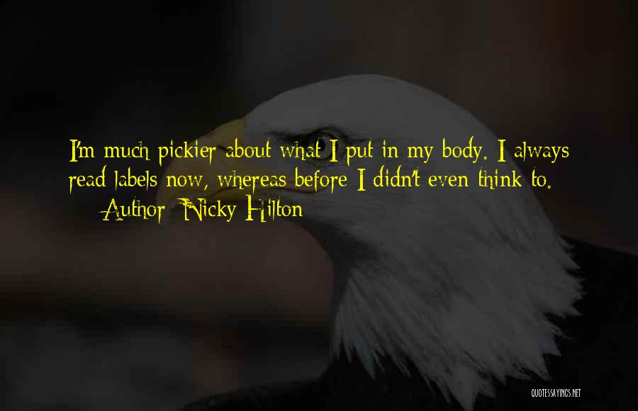 Nicky Hilton Quotes: I'm Much Pickier About What I Put In My Body. I Always Read Labels Now, Whereas Before I Didn't Even