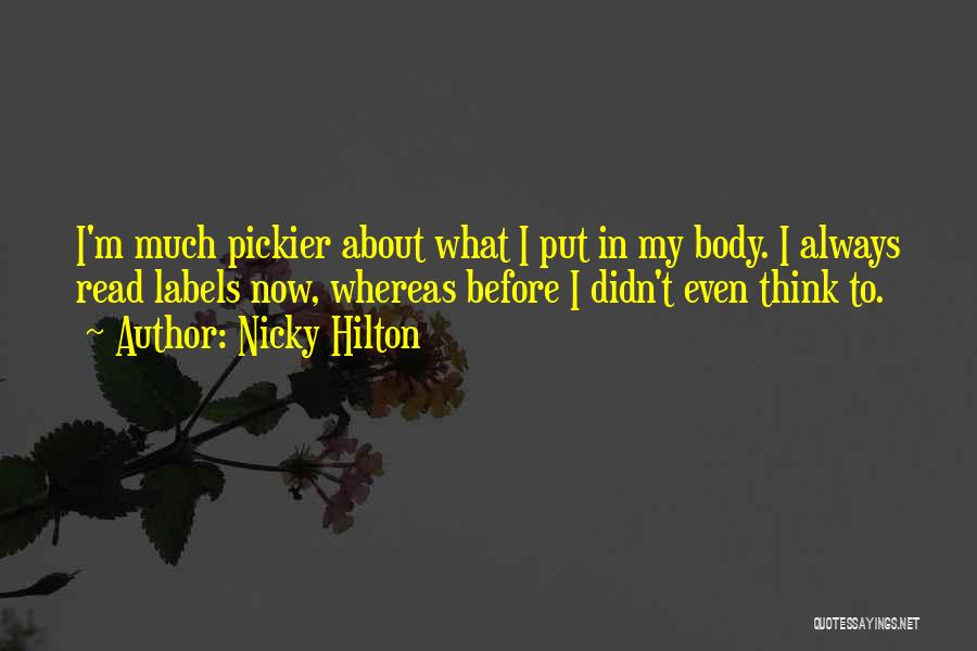 Nicky Hilton Quotes: I'm Much Pickier About What I Put In My Body. I Always Read Labels Now, Whereas Before I Didn't Even