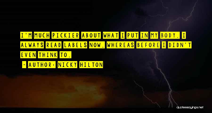 Nicky Hilton Quotes: I'm Much Pickier About What I Put In My Body. I Always Read Labels Now, Whereas Before I Didn't Even