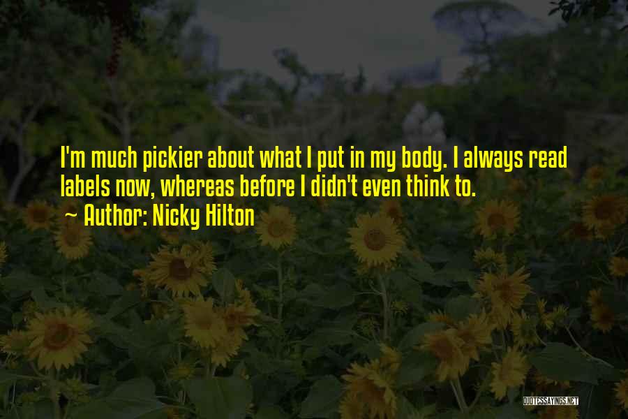 Nicky Hilton Quotes: I'm Much Pickier About What I Put In My Body. I Always Read Labels Now, Whereas Before I Didn't Even