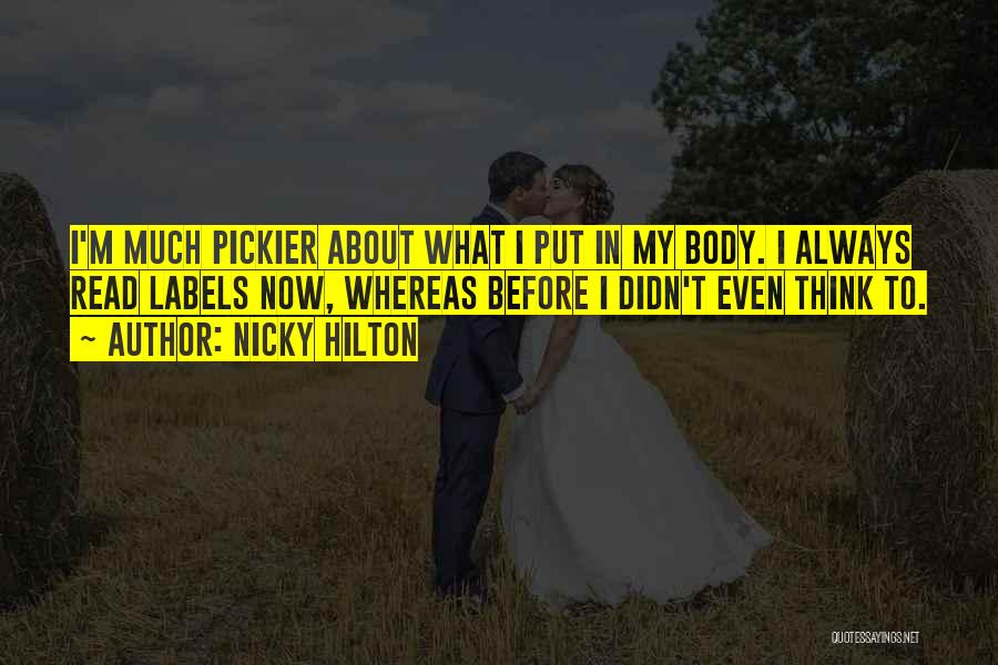 Nicky Hilton Quotes: I'm Much Pickier About What I Put In My Body. I Always Read Labels Now, Whereas Before I Didn't Even