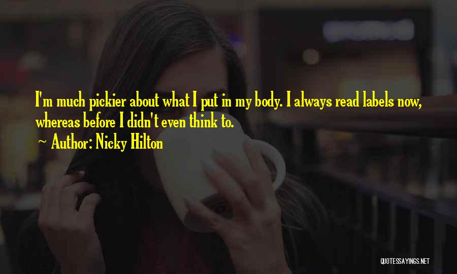 Nicky Hilton Quotes: I'm Much Pickier About What I Put In My Body. I Always Read Labels Now, Whereas Before I Didn't Even