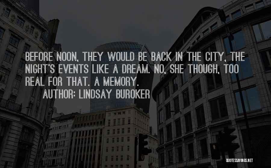 Lindsay Buroker Quotes: Before Noon, They Would Be Back In The City, The Night's Events Like A Dream. No, She Though, Too Real