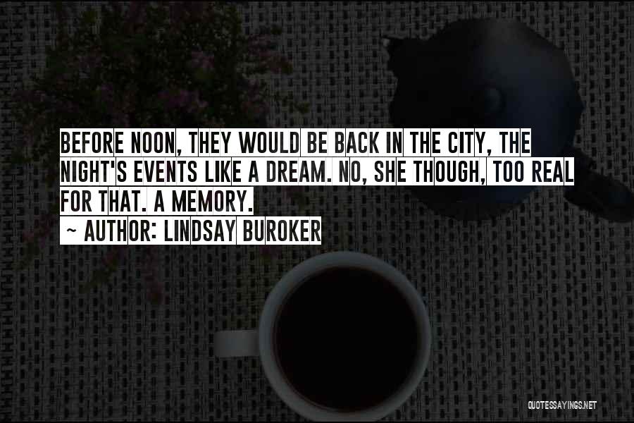 Lindsay Buroker Quotes: Before Noon, They Would Be Back In The City, The Night's Events Like A Dream. No, She Though, Too Real