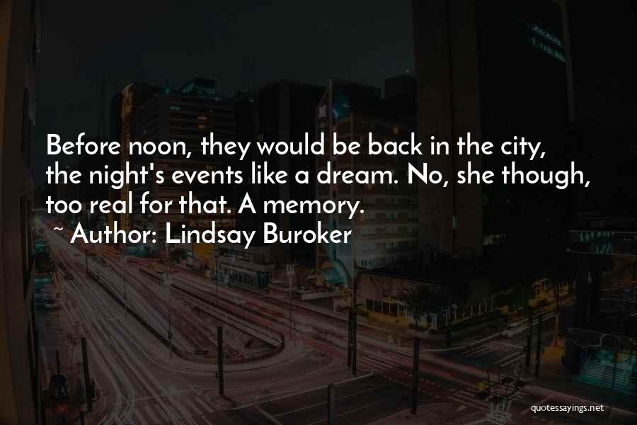 Lindsay Buroker Quotes: Before Noon, They Would Be Back In The City, The Night's Events Like A Dream. No, She Though, Too Real
