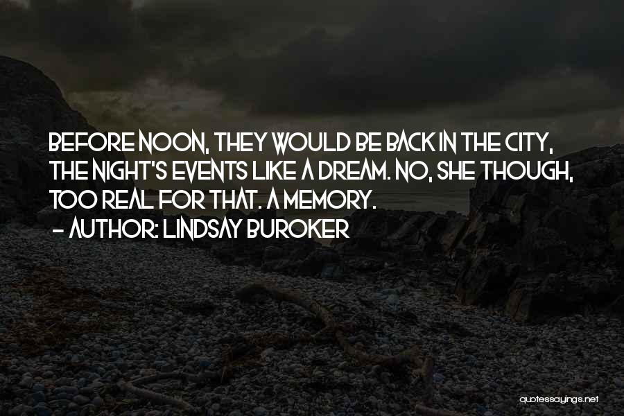 Lindsay Buroker Quotes: Before Noon, They Would Be Back In The City, The Night's Events Like A Dream. No, She Though, Too Real