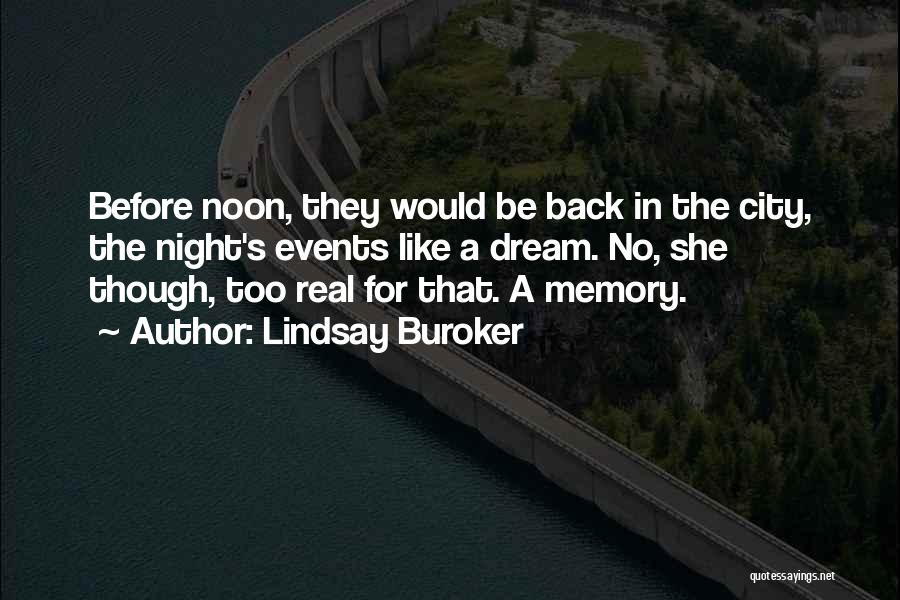 Lindsay Buroker Quotes: Before Noon, They Would Be Back In The City, The Night's Events Like A Dream. No, She Though, Too Real