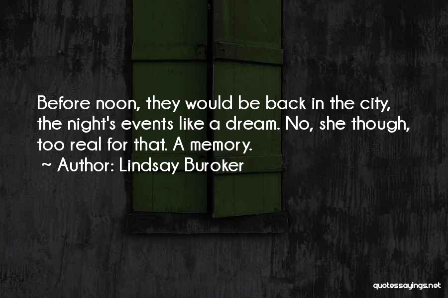 Lindsay Buroker Quotes: Before Noon, They Would Be Back In The City, The Night's Events Like A Dream. No, She Though, Too Real