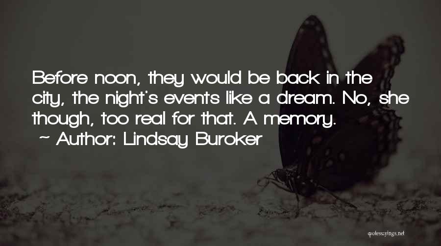 Lindsay Buroker Quotes: Before Noon, They Would Be Back In The City, The Night's Events Like A Dream. No, She Though, Too Real