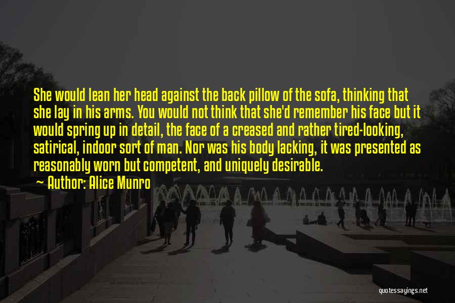 Alice Munro Quotes: She Would Lean Her Head Against The Back Pillow Of The Sofa, Thinking That She Lay In His Arms. You