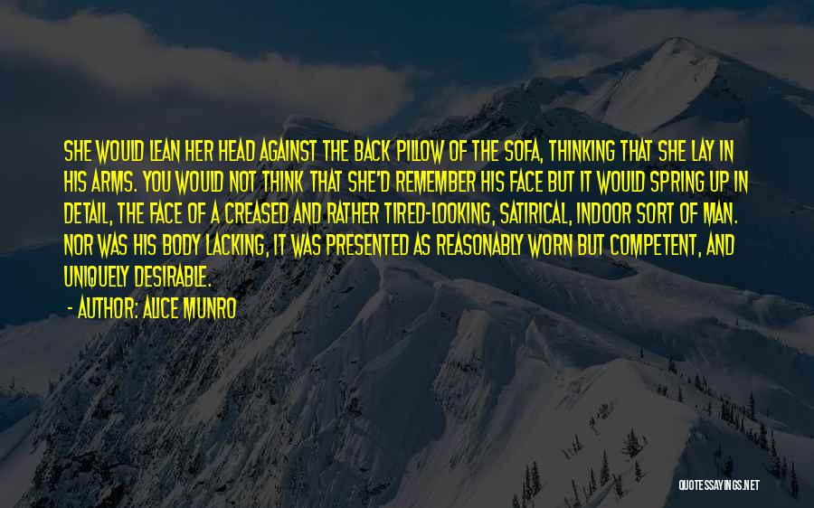 Alice Munro Quotes: She Would Lean Her Head Against The Back Pillow Of The Sofa, Thinking That She Lay In His Arms. You