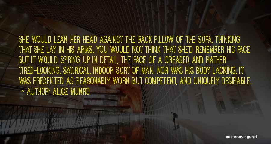 Alice Munro Quotes: She Would Lean Her Head Against The Back Pillow Of The Sofa, Thinking That She Lay In His Arms. You