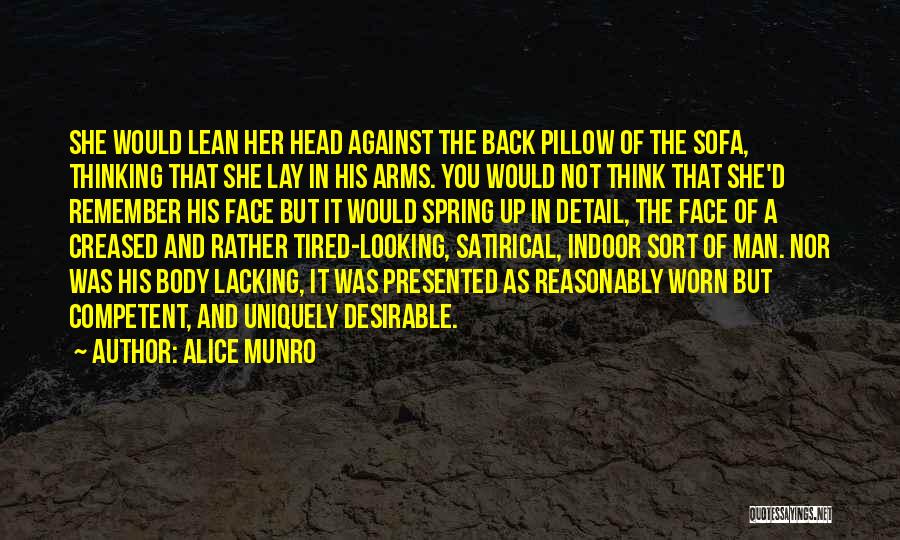 Alice Munro Quotes: She Would Lean Her Head Against The Back Pillow Of The Sofa, Thinking That She Lay In His Arms. You