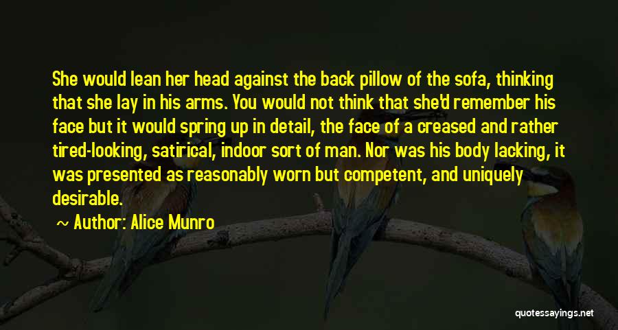 Alice Munro Quotes: She Would Lean Her Head Against The Back Pillow Of The Sofa, Thinking That She Lay In His Arms. You