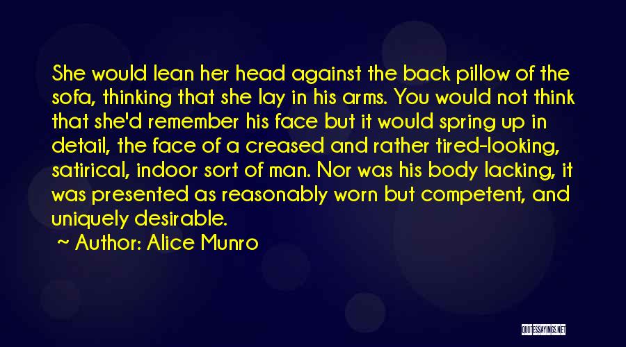 Alice Munro Quotes: She Would Lean Her Head Against The Back Pillow Of The Sofa, Thinking That She Lay In His Arms. You