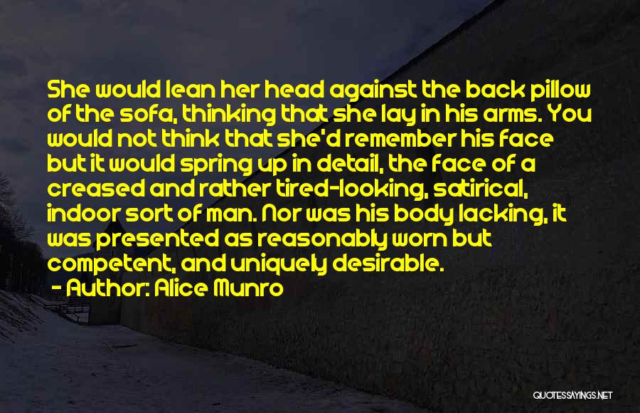 Alice Munro Quotes: She Would Lean Her Head Against The Back Pillow Of The Sofa, Thinking That She Lay In His Arms. You