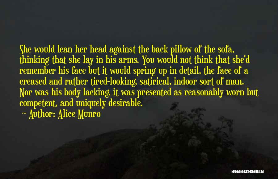Alice Munro Quotes: She Would Lean Her Head Against The Back Pillow Of The Sofa, Thinking That She Lay In His Arms. You
