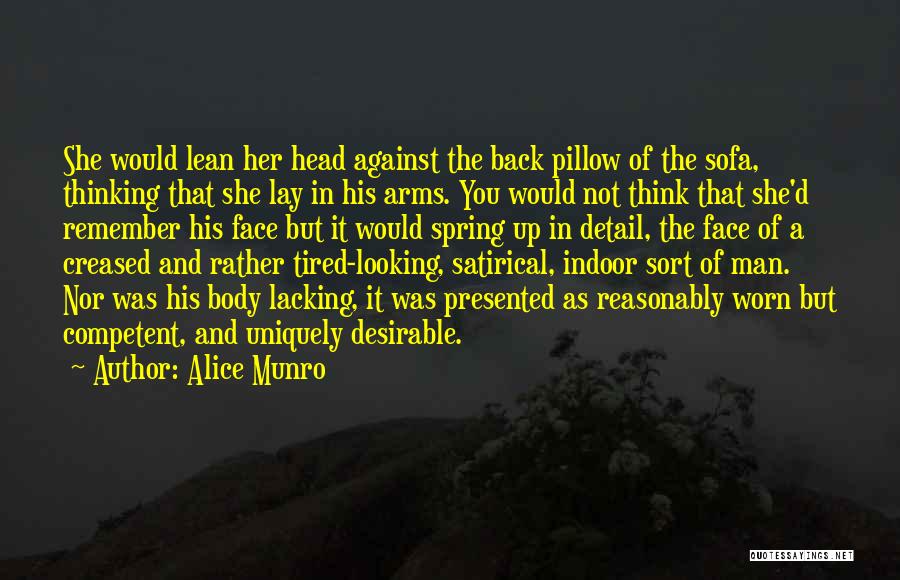 Alice Munro Quotes: She Would Lean Her Head Against The Back Pillow Of The Sofa, Thinking That She Lay In His Arms. You