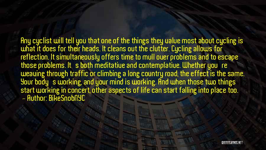 BikeSnobNYC Quotes: Any Cyclist Will Tell You That One Of The Things They Value Most About Cycling Is What It Does For