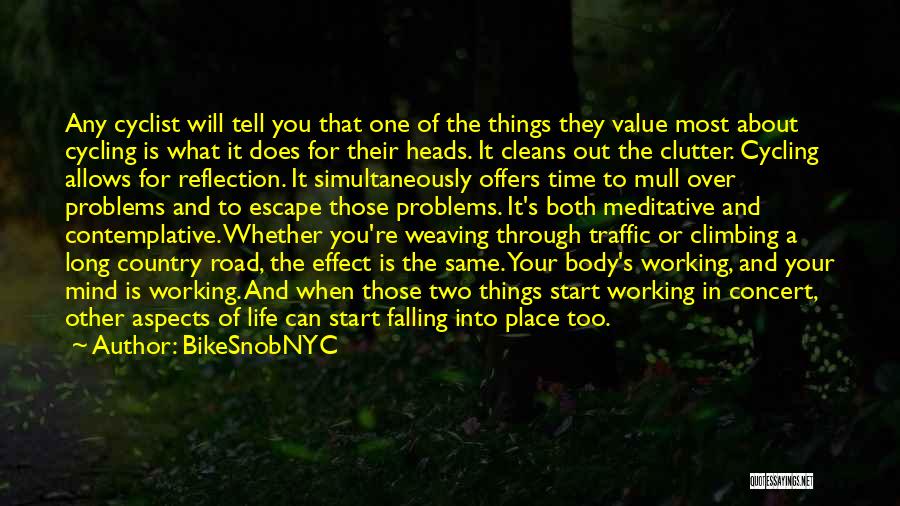 BikeSnobNYC Quotes: Any Cyclist Will Tell You That One Of The Things They Value Most About Cycling Is What It Does For