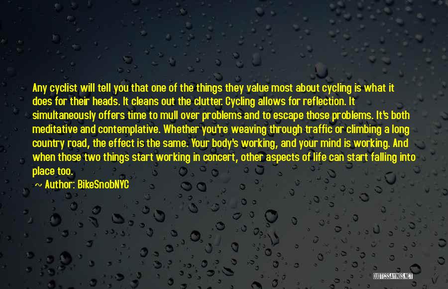 BikeSnobNYC Quotes: Any Cyclist Will Tell You That One Of The Things They Value Most About Cycling Is What It Does For