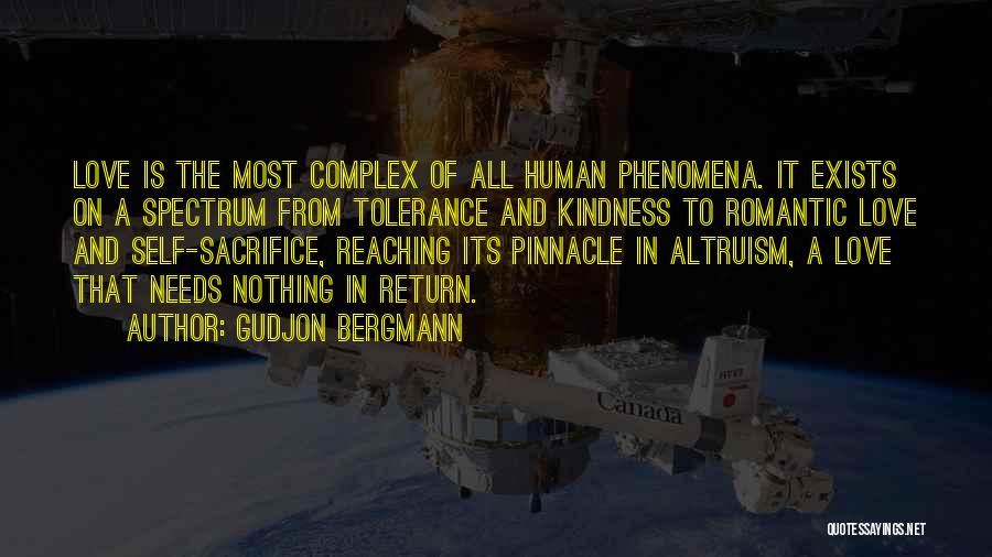 Gudjon Bergmann Quotes: Love Is The Most Complex Of All Human Phenomena. It Exists On A Spectrum From Tolerance And Kindness To Romantic