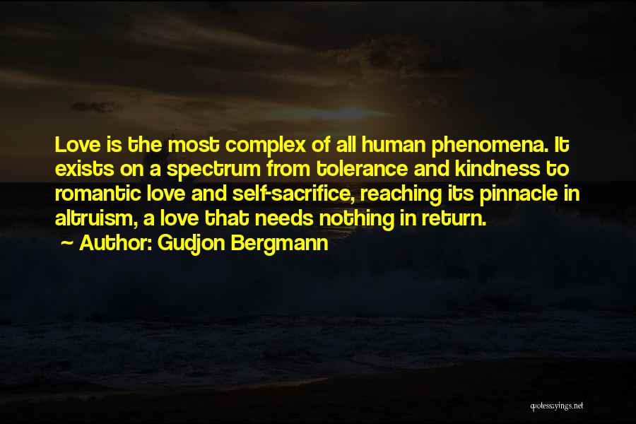 Gudjon Bergmann Quotes: Love Is The Most Complex Of All Human Phenomena. It Exists On A Spectrum From Tolerance And Kindness To Romantic