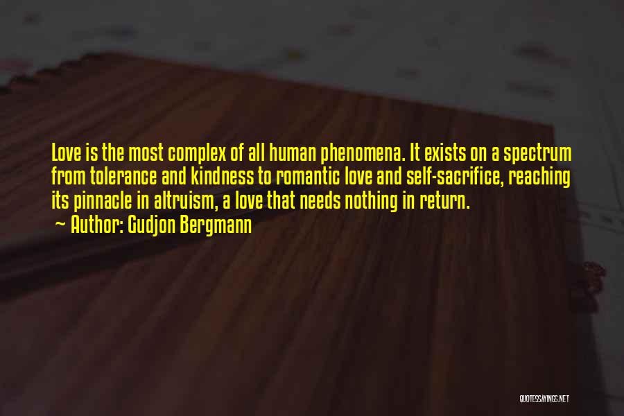 Gudjon Bergmann Quotes: Love Is The Most Complex Of All Human Phenomena. It Exists On A Spectrum From Tolerance And Kindness To Romantic