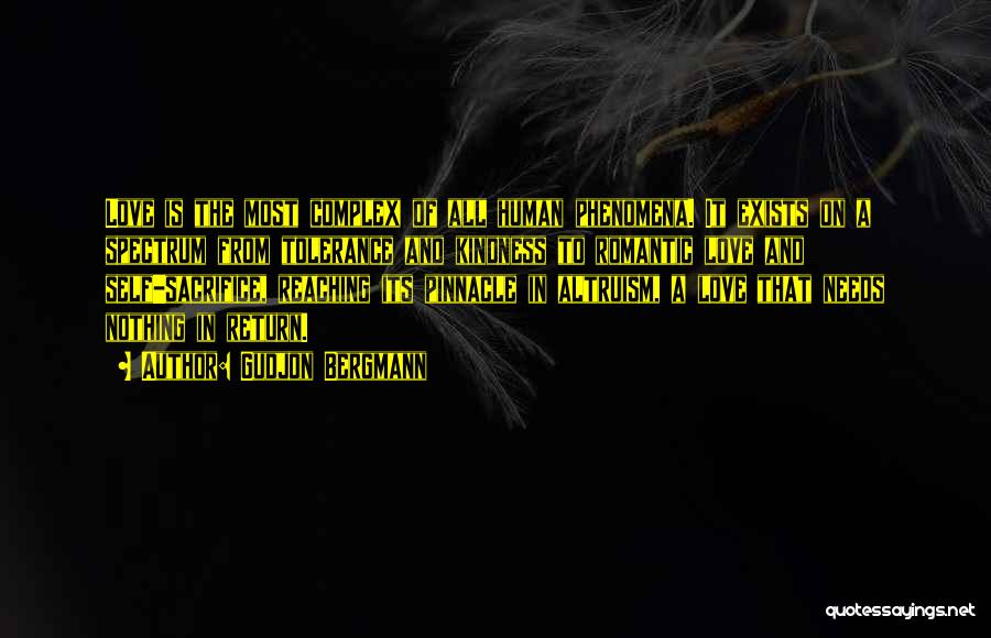 Gudjon Bergmann Quotes: Love Is The Most Complex Of All Human Phenomena. It Exists On A Spectrum From Tolerance And Kindness To Romantic