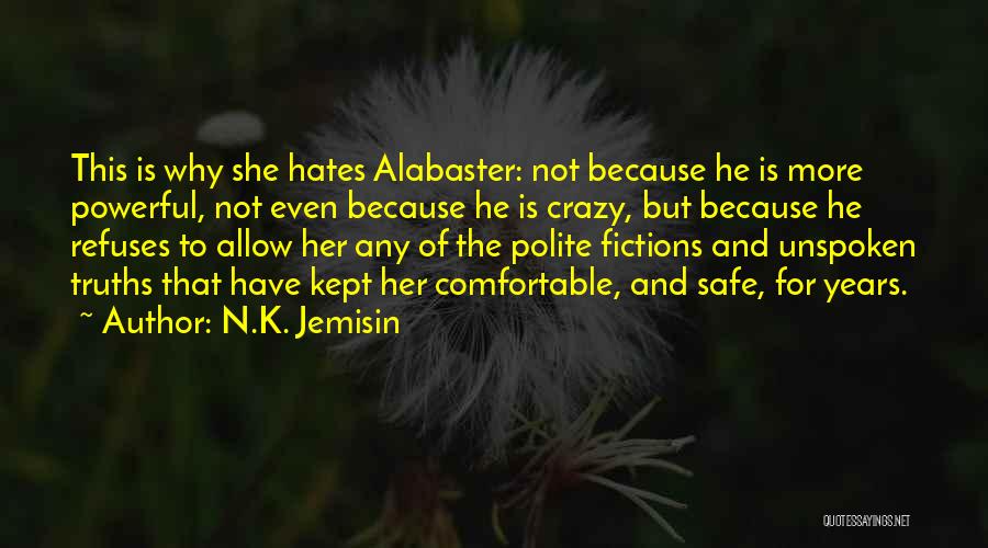 N.K. Jemisin Quotes: This Is Why She Hates Alabaster: Not Because He Is More Powerful, Not Even Because He Is Crazy, But Because