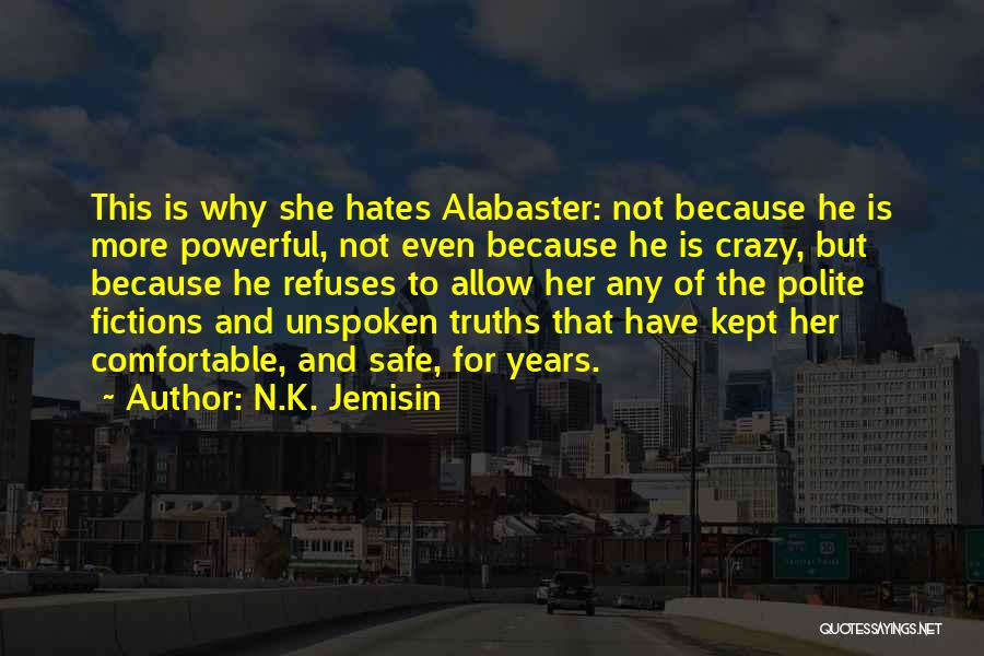 N.K. Jemisin Quotes: This Is Why She Hates Alabaster: Not Because He Is More Powerful, Not Even Because He Is Crazy, But Because