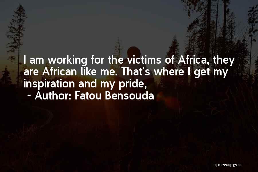 Fatou Bensouda Quotes: I Am Working For The Victims Of Africa, They Are African Like Me. That's Where I Get My Inspiration And