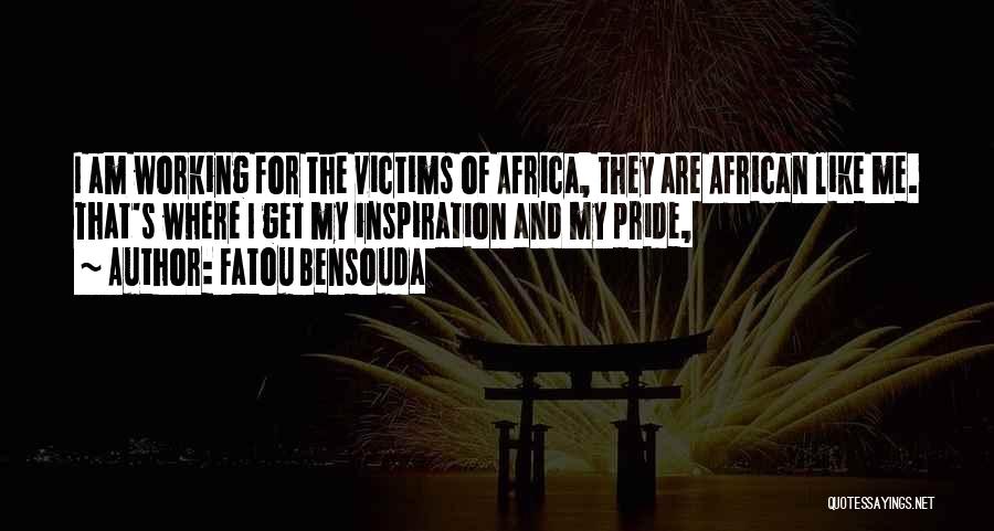 Fatou Bensouda Quotes: I Am Working For The Victims Of Africa, They Are African Like Me. That's Where I Get My Inspiration And